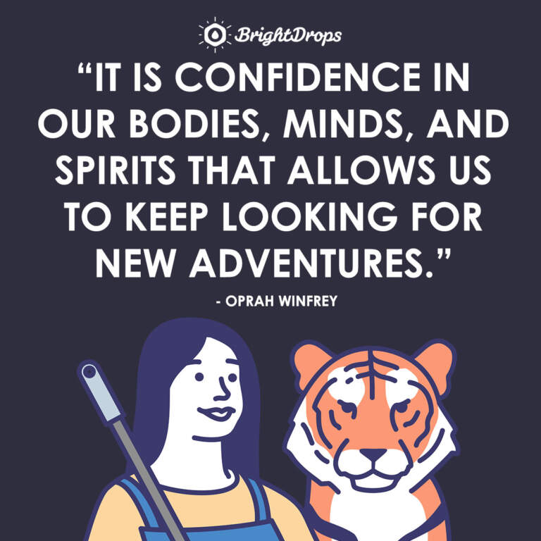 Това е доверието в нашите тела, умове и дух, което ни позволява да продължим да търсим нови приключения. - Опра Уинфри